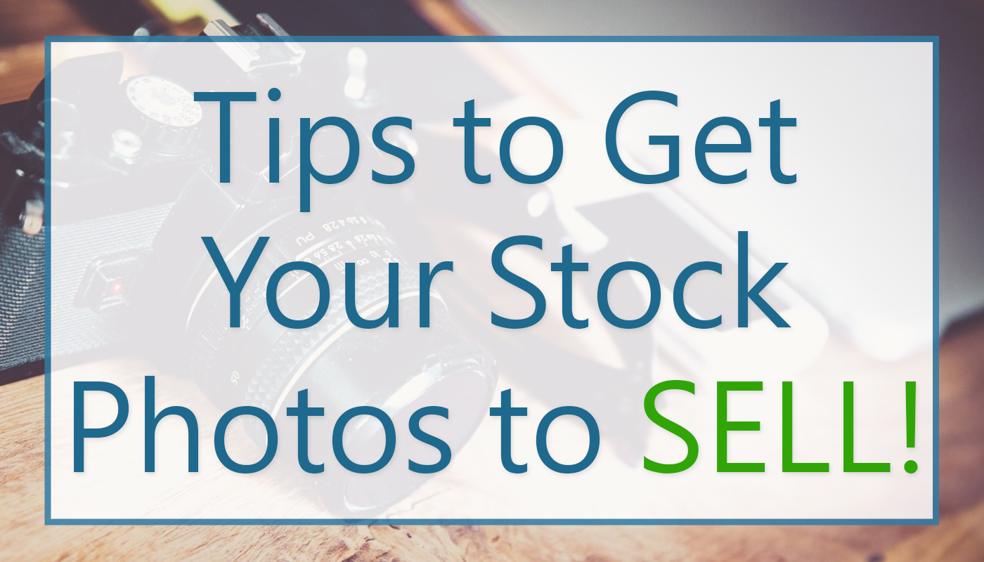 Tips for Getting Your Stock Photos to Sell