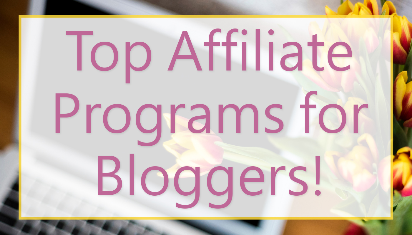 My Top 6 Affiliate Programs for Bloggers